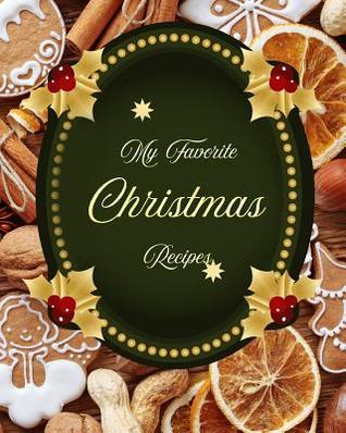 [5914d] @F.u.l.l.% %D.o.w.n.l.o.a.d@ My Favorite Christmas Recipes: My Private List of Favorite Holiday Recipes - Yum Treats Press !P.D.F#