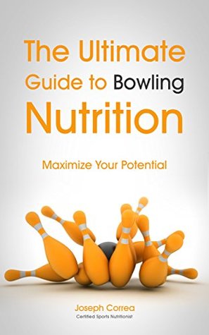 [b01f3] ^Read# %Online~ The Ultimate Guide to Bowling Nutrition: Maximize Your Potential - Joseph Correa (Certified Sports Nutritionist) *PDF~