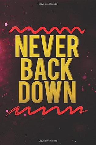 [2f68c] #R.e.a.d^ @O.n.l.i.n.e% Never Back Down: Motivational Journal   120-Page College-ruled Inspirational Notebook   6 X 9 Perfect Bound Softcover (Motivational Journals) -  !PDF#