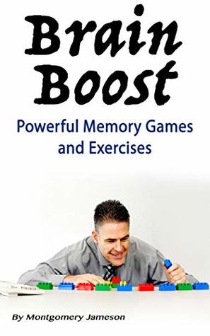 [8b7b1] !Read@ !Online# Brain Boost: Powerful Memory Games and Exercises - Montgomery Jameson !ePub@