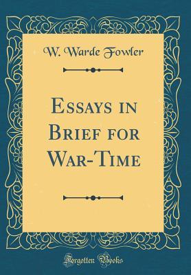 [6c91f] #F.u.l.l.^ #D.o.w.n.l.o.a.d# Essays in Brief for War-Time (Classic Reprint) - William Warde Fowler !P.D.F*