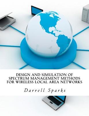 [7955b] @Read# #Online~ Design and Simulation of Spectrum Management Methods for Wireless Local Area Networks - Darrell Sparks @PDF@