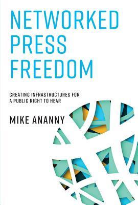0df2d] #D.o.w.n.l.o.a.d@ Networked Press Freedom: Creating Infrastructures for a Public Right to Hear - Mike Ananny ^PDF!