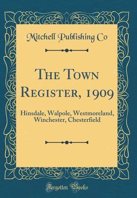 [c7252] *R.e.a.d# #O.n.l.i.n.e% The Town Register, 1909: Hinsdale, Walpole, Westmoreland, Winchester, Chesterfield (Classic Reprint) - Harry Edward Mitchell @PDF#