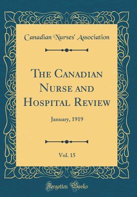 [45cf2] *Download% The Canadian Nurse and Hospital Review, Vol. 15: January, 1919 (Classic Reprint) - Canadian Nurses Association @e.P.u.b~