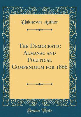[80be2] %Read* #Online@ The Democratic Almanac and Political Compendium for 1866 (Classic Reprint) - Unknown *P.D.F^