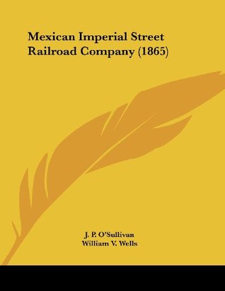[af2ed] @Download~ Mexican Imperial Street Railroad Company (1865) - J. P. O'Sullivan @PDF%