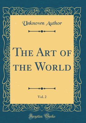 [fdd27] ~R.e.a.d% The Art of the World, Vol. 2 (Classic Reprint) - Unknown !PDF@