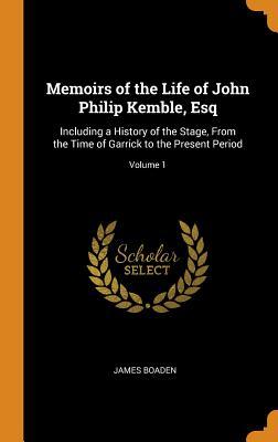 [b3712] %Download% Memoirs of the Life of John Philip Kemble, Esq: Including a History of the Stage, from the Time of Garrick to the Present Period; Volume 1 - James Boaden ^P.D.F~