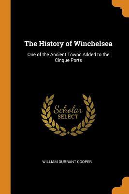 [6e266] *F.u.l.l.% ^D.o.w.n.l.o.a.d* The History of Winchelsea: One of the Ancient Towns Added to the Cinque Ports - William Durrant Cooper ^ePub@