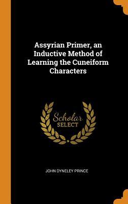 [75b42] @Read! #Online^ Assyrian Primer, an Inductive Method of Learning the Cuneiform Characters - John Dyneley Prince #ePub%
