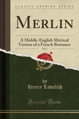 [536a3] !Full@ !Download@ Merlin, Vol. 1: A Middle-English Metrical Version of a French Romance (Classic Reprint) - Henry Lovelich ~PDF#