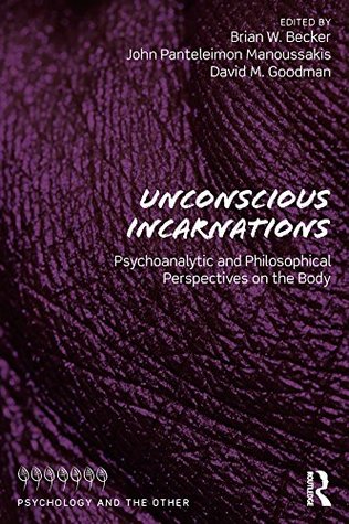 [ea405] *F.u.l.l.@ *D.o.w.n.l.o.a.d* Unconscious Incarnations: Psychoanalytic and Philosophical Perspectives on the Body (Psychology and the Other) - Brian W Becker @P.D.F^