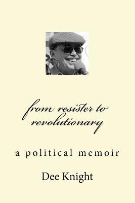 [59de9] *Full^ *Download# From Resister to Revolutionary: A Political Memoir - Dee Charles Knight %e.P.u.b*