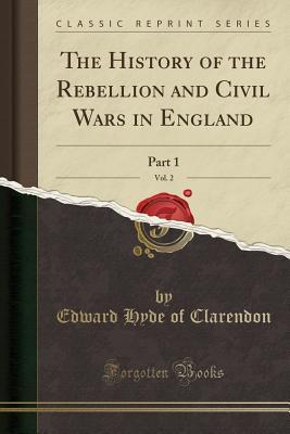 [7ec86] *Read# ~Online# The History of the Rebellion and Civil Wars in England, Vol. 2: Part 1 (Classic Reprint) - Edward Hyde, 1st Earl of Clarendon ~e.P.u.b#