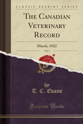 [6d07b] %Full# ~Download% The Canadian Veterinary Record, Vol. 3: March, 1922 (Classic Reprint) - T.C. Evans *P.D.F~