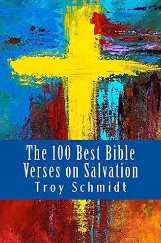 [99a83] #Full^ !Download% The 100 Best Bible Verses on Salvation (The 100 Best Bible Verses Series Book 4) - Troy Schmidt !ePub^