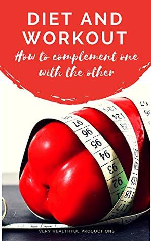 [dd41c] #Read! !Online! Diet and Workout: How to complement one with the other - Very Healthful ~e.P.u.b~