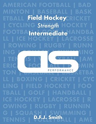 [3ef9a] ^F.u.l.l.# @D.o.w.n.l.o.a.d@ DS Performance - Strength & Conditioning Training Program for Field Hockey, Strength, Intermediate - D.F.J. Smith @e.P.u.b#