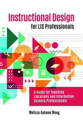 [dd486] ^Download~ Instructional Design for LIS Professionals: A Guide for Teaching Librarians and Information Science Professionals - Melissa A. Wong @PDF#