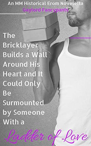 [be4b9] ~Read% *Online~ The Bricklayer Builds a Wall Around His Heart and It Could Only Be Surmounted by Someone With a Ladder of Love (Alphas  History Like the Noble Buffalo #2) - Gaylord Fancypants ^P.D.F!