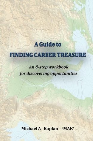 [2c308] ~F.u.l.l.@ #D.o.w.n.l.o.a.d% A Guide to Finding Career Treasure: An 8-step workbook for discovering opportunities - Michael A. Kaplan 'MAK' *e.P.u.b*
