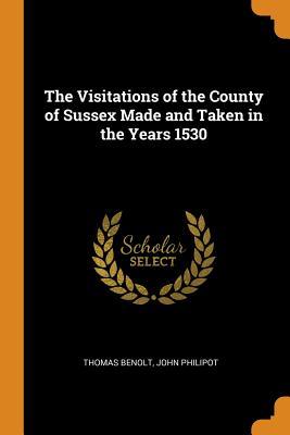 [b3252] ^R.e.a.d^ The Visitations of the County of Sussex Made and Taken in the Years 1530 - Thomas Benolt *PDF~