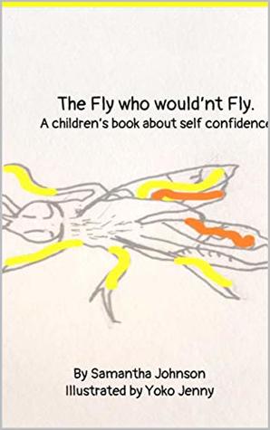 [77e51] !R.e.a.d% !O.n.l.i.n.e# The Fly who wouldn't Fly.: A children's book about self confidence. - Samantha Johnson @P.D.F~