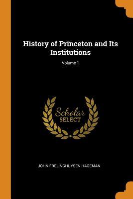 [540b1] ^Read^ ~Online# History of Princeton and Its Institutions; Volume 1 - John Frelinghuysen Hageman #P.D.F#