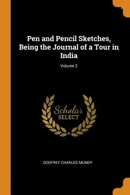 [6f867] #R.e.a.d@ *O.n.l.i.n.e% Pen and Pencil Sketches, Being the Journal of a Tour in India; Volume 2 - Godfrey Charles Mundy @PDF~