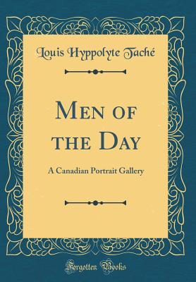 [83084] #R.e.a.d# Men of the Day: A Canadian Portrait Gallery (Classic Reprint) - Louis Hyppolyte Tache #e.P.u.b!