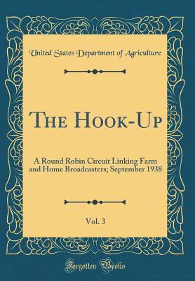[a04a9] ^R.e.a.d^ @O.n.l.i.n.e% The Hook-Up, Vol. 3: A Round Robin Circuit Linking Farm and Home Broadcasters; September 1938 (Classic Reprint) - U.S. Department of Agriculture ^ePub~
