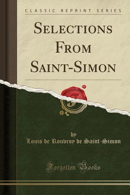 [64509] ~R.e.a.d! Selections from Saint-Simon (Classic Reprint) - Louis de Rouvroy de Saint-Simon !e.P.u.b~