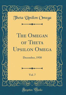 [8d60e] #R.e.a.d% %O.n.l.i.n.e~ The Omegan of Theta Upsilon Omega, Vol. 7: December, 1930 (Classic Reprint) - Theta Upsilon Omega ~e.P.u.b!