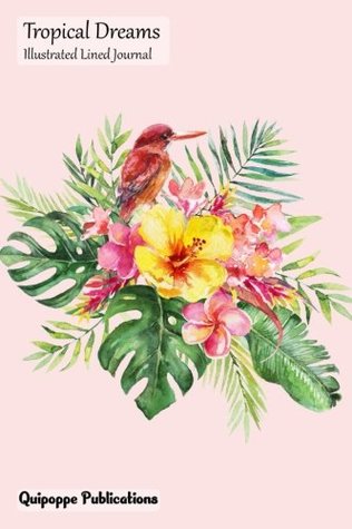 [57b73] ~R.e.a.d# Tropical Dreams Illustrated Lined Journal: Watercolor Tropical Bird Cover Illustrated 6x9 Medium Lined Journaling Notebook with Tropical Watercolor Illustrations - Quipoppe Publications #PDF@