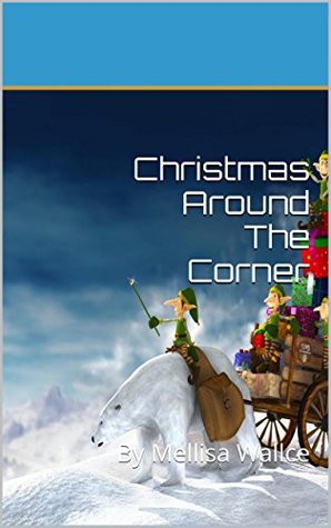[c1f49] ~Read! Christmas Around The Corner: By Mellisa Wallce - Mellisa Wallace @PDF~