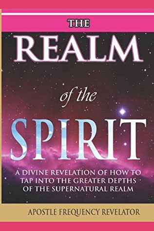 54b56] *D.o.w.n.l.o.a.d% The Realm of the Spirit: : A Divine Revelation Of The Supernatural Realm - Apostle Frequency Revelator #ePub@