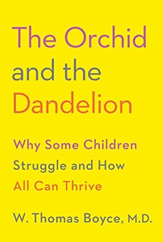 [5b21b] %R.e.a.d% The Orchid and the Dandelion: Why Some Children Struggle and How All Can Thrive - W. Thomas Boyce *P.D.F*
