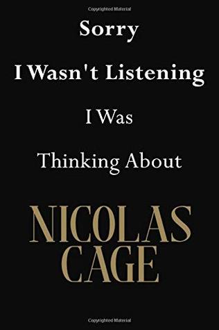 [c9bb7] %Read! %Online@ Sorry I Wasn't Listening I Was Thinking About Nicolas Cage: Nicolas Cage Journal Diary Notebook - Jenny Clarkson ^ePub@