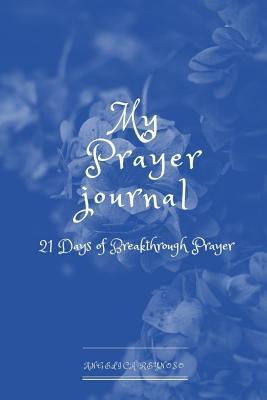[e5b17] *R.e.a.d~ My Prayer Journal: 21 Days of Daily Breakthrough - Angelica Reynoso %PDF~