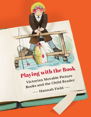 [91787] @Read% *Online# Playing with the Book: Victorian Movable Picture Books and the Child Reader - Hannah Field ^P.D.F*