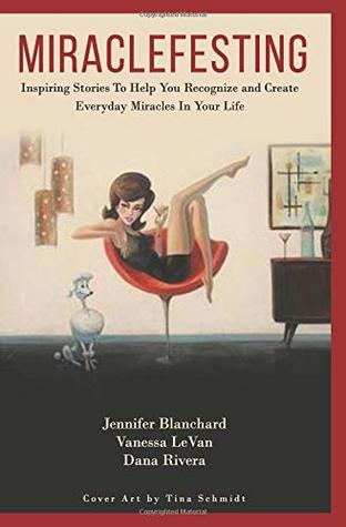 [8bfc3] #R.e.a.d^ ~O.n.l.i.n.e@ Miraclefesting: Inspiring Stories To Help You Recognize and Create Everyday Miracles In Your Life - Jennifer Blanchard *ePub!