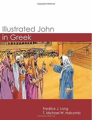 [a0588] *Read~ @Online^ Illustrated John in Greek (GlossaHouse Illustrated Biblical Texts) - Fredrick J. Long ~P.D.F~