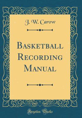 [67617] ^Read* !Online~ Basketball Recording Manual (Classic Reprint) - J W Carow #ePub!