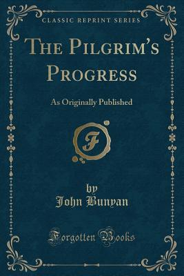 [5b224] @Read^ The Pilgrim's Progress: As Originally Published (Classic Reprint) - John Bunyan #P.D.F*