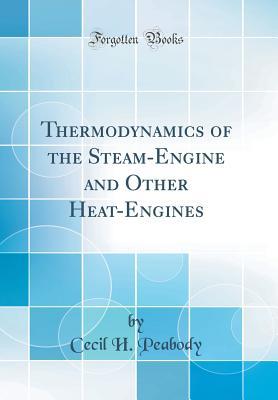 [e334e] ^Full* ~Download# Thermodynamics of the Steam-Engine and Other Heat-Engines (Classic Reprint) - Cecil Hobart Peabody ^P.D.F%