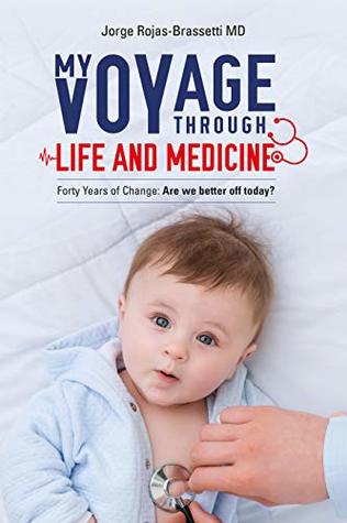 [945e1] @Full* *Download! My Voyage Through Life and Medicine: Forty Years of Change- Are We Better Off Today? - Jorge Rojas-Brassetti ~PDF%