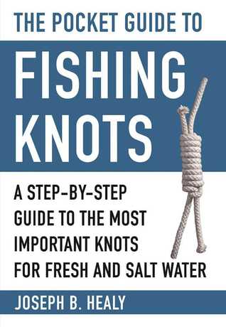 [f50c7] %R.e.a.d* The Pocket Guide to Fishing Knots: A Step-by-Step Guide to the Most Important Knots for Fresh and Salt Water - Joseph B. Healy #PDF~