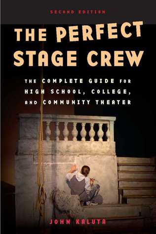 [6f869] ~R.e.a.d@ !O.n.l.i.n.e! The Perfect Stage Crew: The Complete Technical Guide for High School, College, and Community Theater - John Kaluta ~PDF^