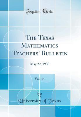a65eb] ^D.o.w.n.l.o.a.d* The Texas Mathematics Teachers' Bulletin, Vol. 14: May 22, 1930 (Classic Reprint) - University Of Texas @e.P.u.b*